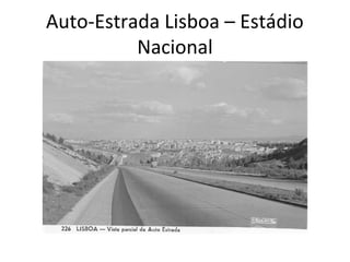 Auto-Estrada Lisboa – Estádio
Nacional

 