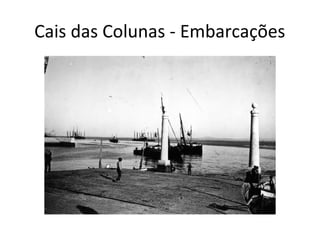 Cais das Colunas - Embarcações
 