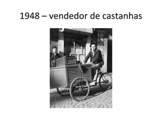 1948 – vendedor de castanhas
 
