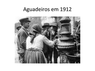 Aguadeiros em 1912
 