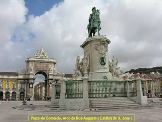 Praça do Comércio, Arco da Rua Augusta e Estátua de D. José I.
 