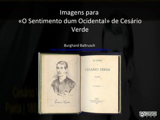 Imagens para  «O Sentimento dum Ocidental» de Cesário Verde Burghard Baltrusch  http://uvigo.academia.edu/BurghardBaltrusch 