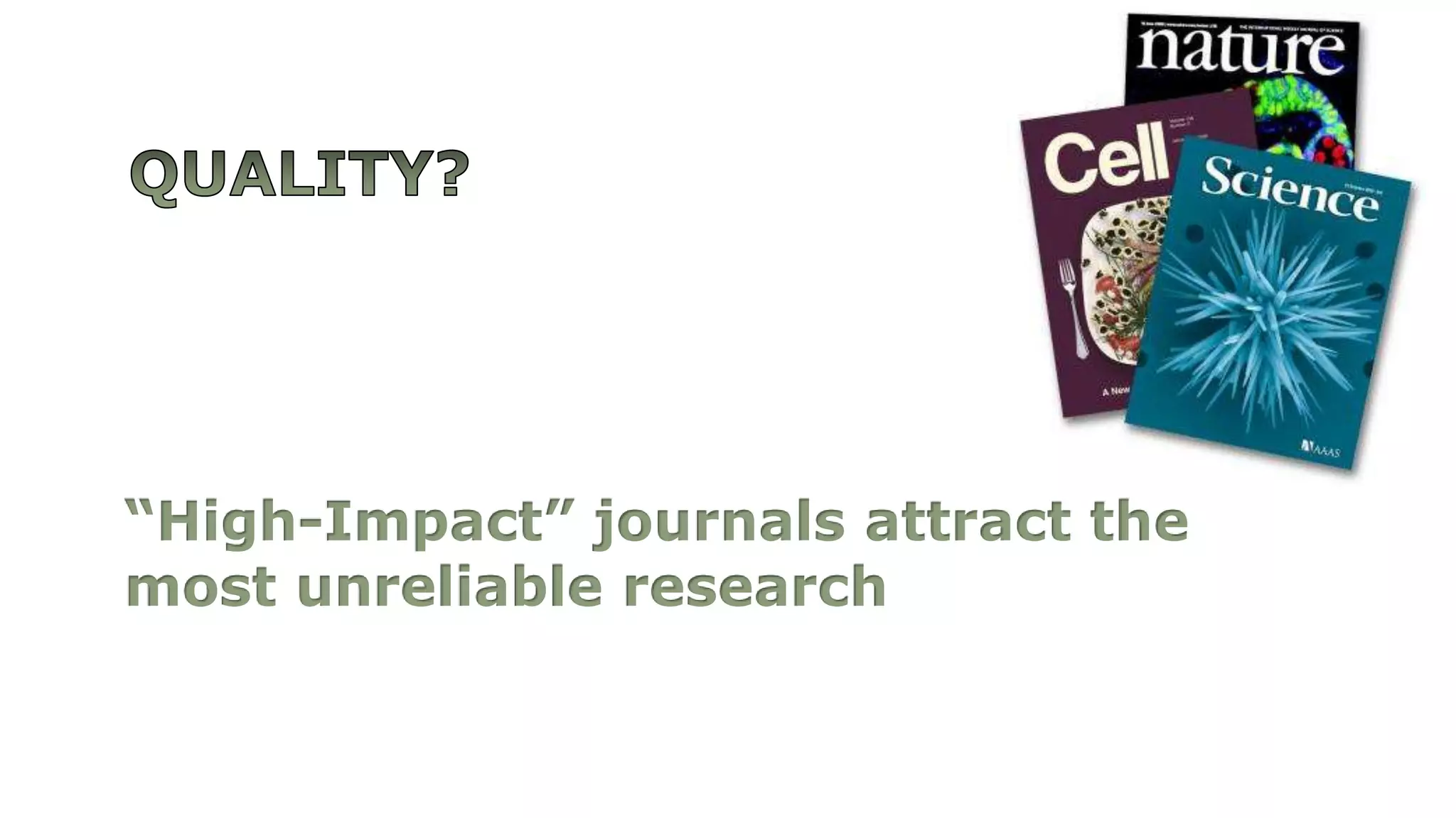 “High-Impact” journals attract the
most unreliable research
 