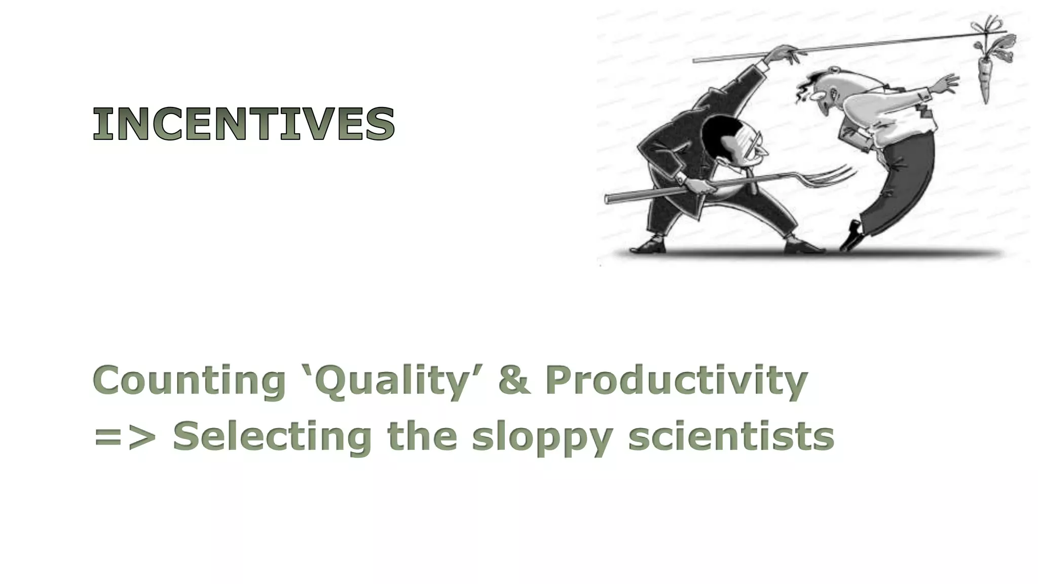 Counting ‘Quality’ & Productivity
=> Selecting the sloppy scientists
 