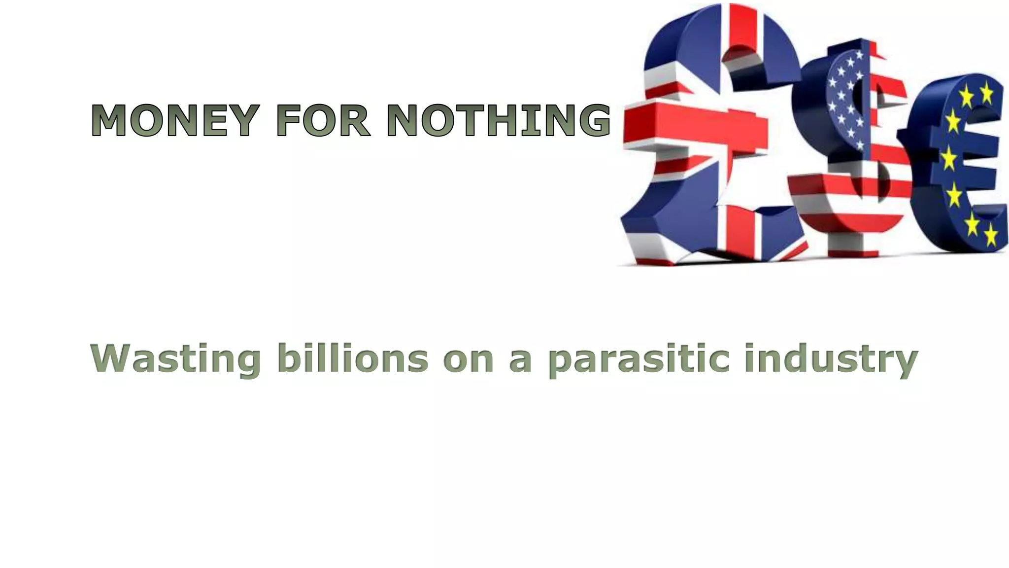 Wasting billions on a parasitic industry
 