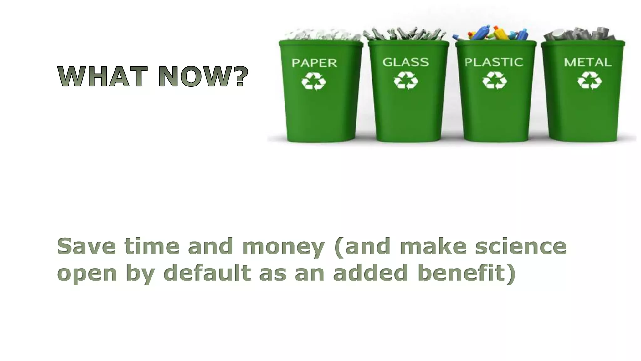 Save time and money (and make science
open by default as an added benefit)
 