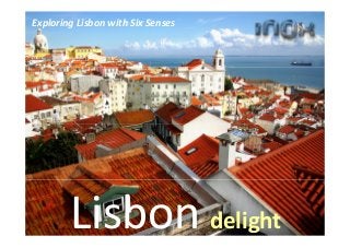 Lisbon delight
Exploring Lisbon with Six Senses
 