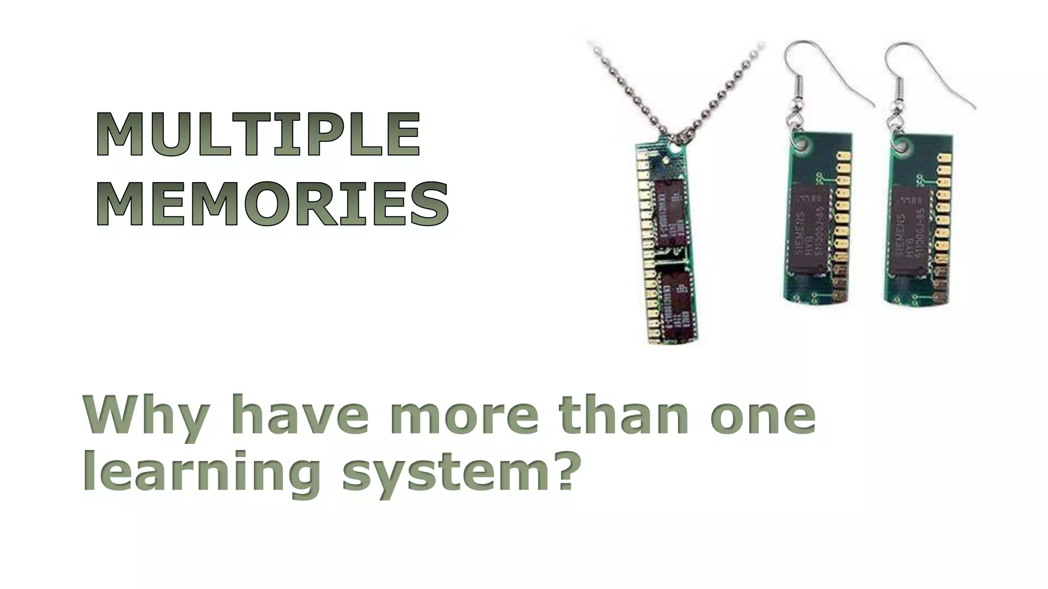 Why have more than one
learning system?
 