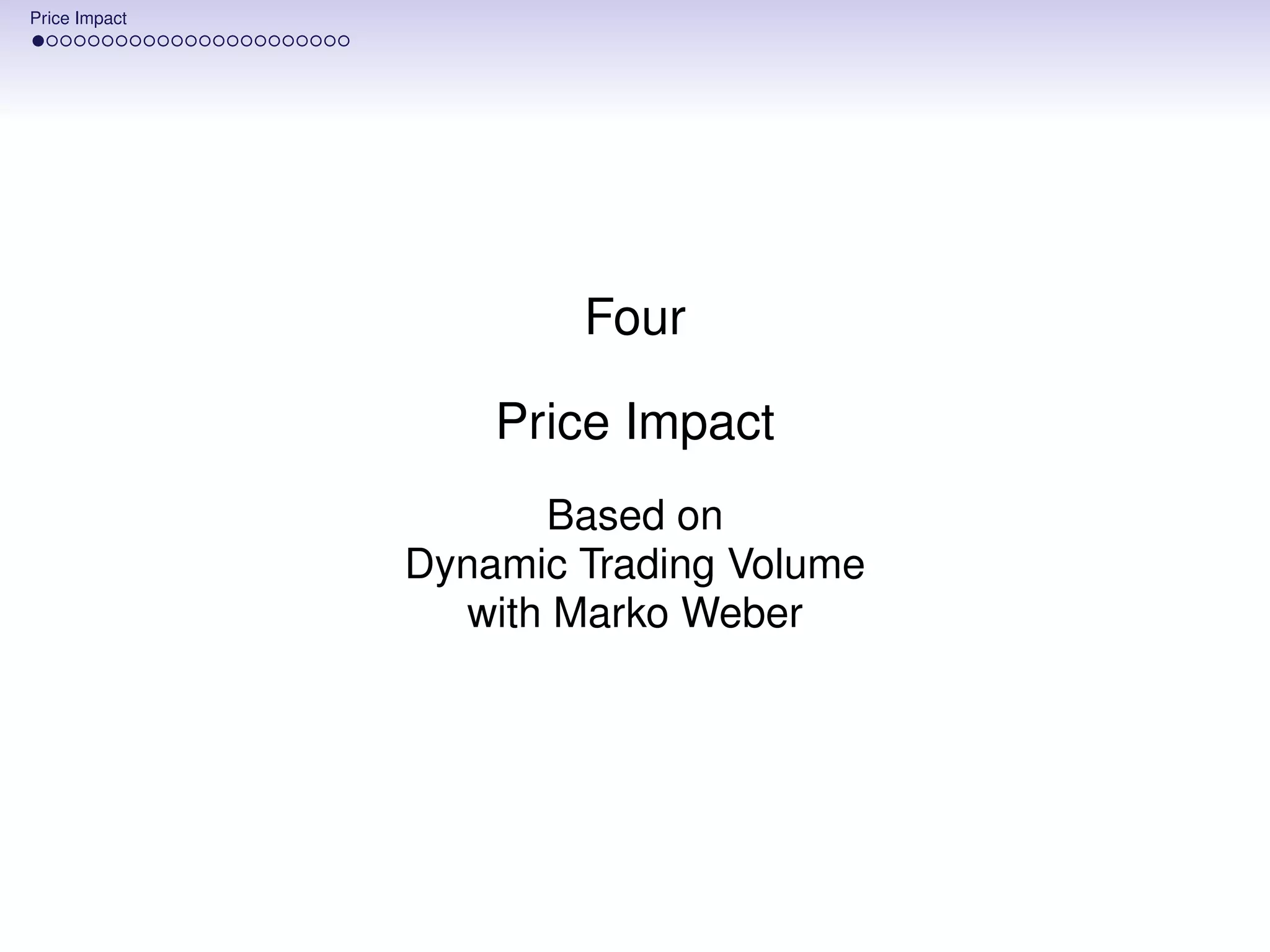 Price Impact




                       Four

                   Price Impact
                     Based on
               Dynamic Trading Volume
                 with Marko Weber
 