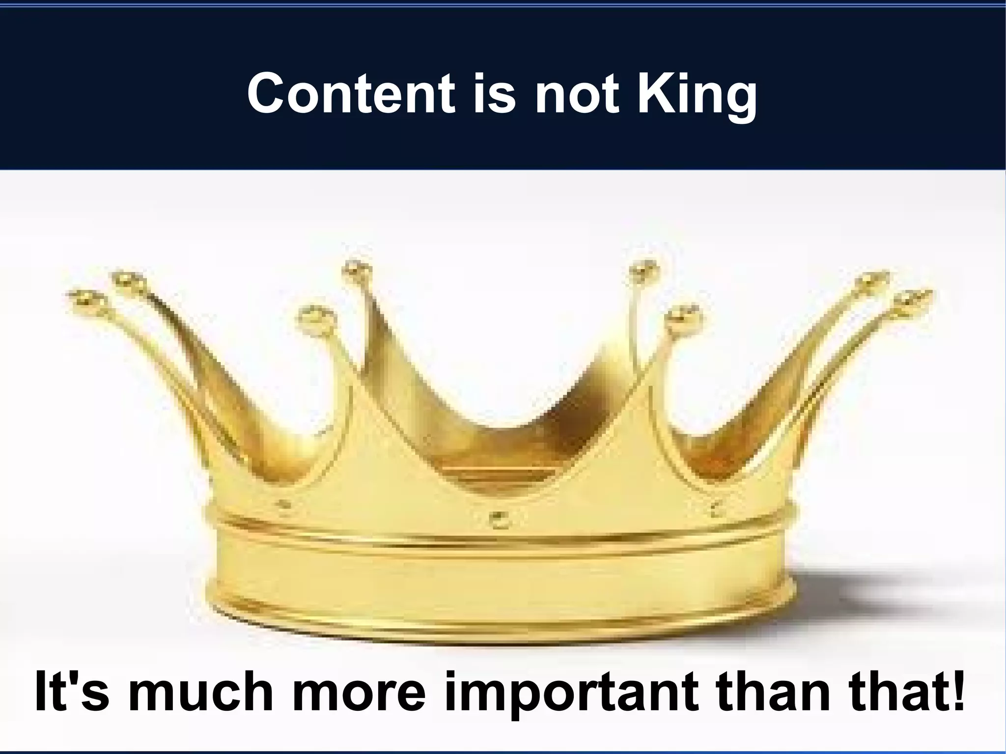 Content is not King




It's much more important than that!
 