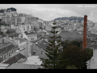 Lisbon , white city...
 