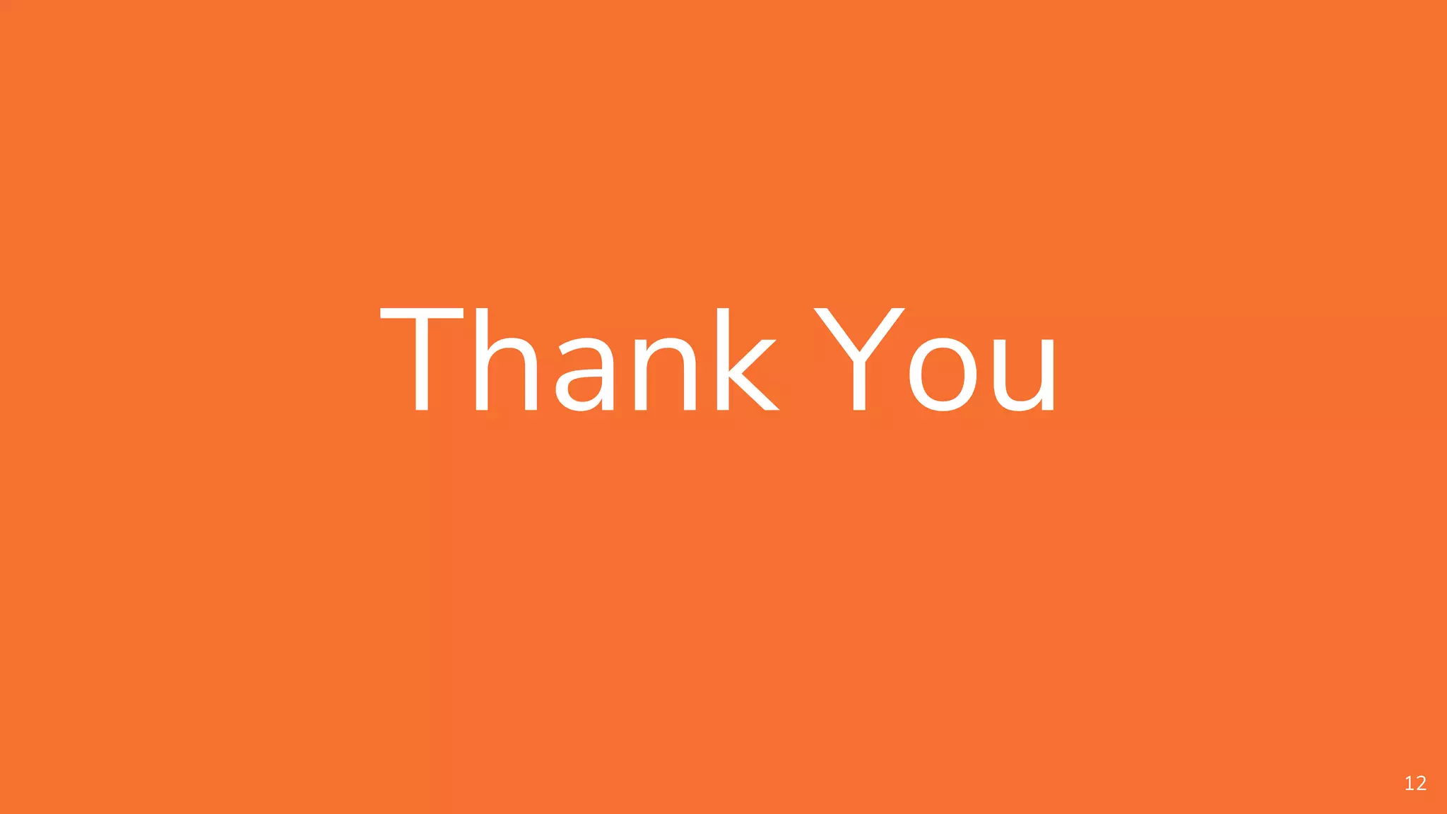 Thank You
12
 