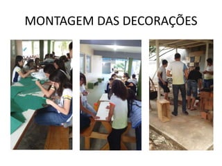 MONTAGEM DAS DECORAÇÕES
 