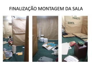 FINALIZAÇÃO MONTAGEM DA SALA
 