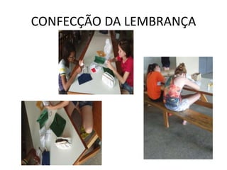 CONFECÇÃO DA LEMBRANÇA
 