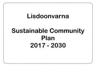 Lisdoonvarna
Sustainable Community
Plan
2017 - 2030
 