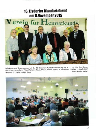 16. lisdorler Mundaltabenü
am S.llouem[er 2015
Yerei für Heirrtstkun
Referenten und orgonisotoren bei der 16. Lisdorfer Mundortveronstohung om 8.,1 1 '
den.v.l.n.r.: vorne:Korin Peter, Morionne Foust, ursulo Kerber, hinlen: M. Nebelung, P
Honouer, J.L. Kieffer und M. Hoen.
20.l5 im Sool Schul-
Feltes, H. Groß, H.W.
Fotos: Horold Weiler
T
;.:::: !G
 