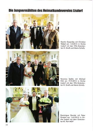 llie lunguemählten des Heimat[undeuereins lisilorf
ata
äJl
i'
t
lt
rrF ]
''ltr of
Kerstin Gozembo mit Christion
Webel om
.l.8.2015
in Kirche
Lisdorf mit den VHL-Grotulon-
ten H. Groß und Morio Scholly
Veronico Sedito mit Michoel
Hild om 19.9.2015 in Kirche
Lisdorf mit den VHl-Grotulon-
ten H. Groß und Morio Scholly
Dominique Domde mit Peter
Gindorf om
.l4.8.2015
in Kir-
che Lisdorf mit dem Grotulon-
ten Kl. Port MGV
f
t,24
N

;F't.l§,
*'',!
eHt
 