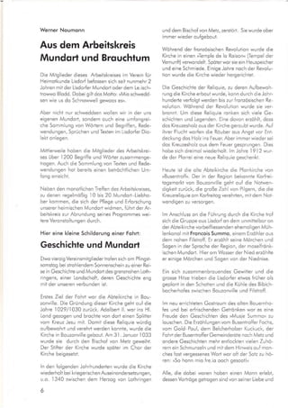 Werner Noumonn
Aus dem Arbeitskreis
Mundqrt und Brquchtum
Die Mitglieder dieses Arbeitskreises im Verein für
Heimotkunde Lisdorf befossen sich seit nunmehr 2
Johren mit der Lisdorfer Mundort oder dem Le.isch-
trowwo Blodd. Dobei gilt dos Motto: »Mio schwedd-
sen wie us do Schnowwell gewoos es«.
Aber nicht nur schweddsen wollen wir in der uns
eigenen Mundort, sondern ouch eine umfongrei-
che Sommlung von WörJern und Begriffen, Rede-
wendungen, Sprüchen und Texten im Lisdorfer Dio-
lekt onlegen.
Mittlerweile hoben die Mitglieder des Arbeitskrei-
ses über 1200 Begriffe und Wörter zusommenge-
trogen. Auch die Sommlung von Texten und Rede-
wendungen hot bereits einen betröchtlichen Um-
fong erreicht.
Neben den monotlichen Treffen des Arbeitskreises,
zu denen regelmößig l0 bis 20 Mundort-Liebho-
ber kommen, die sich der Pilege und Erforschung
unserer heimischen Mundort widmen, fuhrt der Ar-
beitskreis zur Abrundung seines Progrommes wei-
tere Vero nsto ltu ngen d urch.
Hier eine kleine Schilderung einer Foh*:
Geschichte und Mundort
Etwo vierzig Vereinsmitglieder trofen sich om Pfingst-
somstog bei strohlendem Sonnenschein zu einer Rei-
se in Geschichte und Mundod des grenznohen Loth-
ringens, einer Londschoft, deren Geschichte eng
mit der unseren verbunden ist.
Erstes Ziel der Fohrt wor die Abteikirche in Bou-
zonville. Die Gründung dieser Kirche geht ouf die
Johre I 029/1030 zurück. Adolbert ll. wor irrs Hl.
Lond gezogen und brochte von dort einen Spliiter
vom Kreuz Jesu mit. Domit diese Reliquie würdig
oufbewohrt und verehrl werden konnte, wurde die
Kirche in Bouzonville gebout. Am 3l . Jonuor
.l033
wurde sie durch den Bischof von Metz geweiht.
Der Stifter der Kirche wurde spöier im Chor der
Kirche beigesetzi.
ln den folgenden Johrhundeden wurde die Kirche
wiederholt bei kriegerischen Auseinondersetzungen,
u.o.
.l340
zwischen dem Hezog von Loihringen
6
und dem Bischof von Metz, zerstört. Sie wurde ober
immer wieder oufgebout.
Wöhrend der fronzösischen Revolution wurde die
Kirche in einen ,,Temple de lo Roisonu (Tempel der
Vernunft) verwondelt. Spöier wor sie ein Heuspeicher
und eine Schmiede. Einige Johre noch der Revolu-
tion wurde die Kirche wieder hergerichtei.
Die Geschichte der Reliquie, zu deren Aufbewoh-
rung die Kirche erbout wurde, konn durch die Johr-
hundede verfolgt werden bis zur fronzösischen Re-
volution. Wöhrend der Revolution wurde sie ver-
bronnt. Um diese Reliquie ronken sich viele Ge-
schichten und Legenden. Eine dovon erzöhlt, doss
dos Kreuzesholz ous der Kirche geroubt wurde. Auf
ihrer Flucht worfen die Röuber ous Angst vor Ent-
deckung dos Holz ins Feuer. Aber immer wieder sei
dos Kreuzesholz ous dem Feuer gesprungen. Dies
hobe sich dreimol wiederholt. lm Johre 1912 wur-
de der Pforrei eine neue Reliquie geschenkt.
Heute ist die olte Abteikirche die Pforrkirche von
»Busentroff,<. Der in der Region bekonnte Korfrei-
togsmorkt von Bouzonville geht ouf die Notwen-
digkeit zurück, die große Zohl von Pilgern, die die
Kreuzreliquie om Korfreitog verehrten, mit dem Not-
wendigen zu versorgen.
lm Anschluss on die Führung durch die Kirche trof
sich die Gruppe ous Lisdor[ on dem unmitielbor on
der Abteiki rche vorbeifl iessenden ehemo I igen Mü h-
lenkonol mit Froncois Summo, einem Erzöhler ous
dem nohen Filstroff. Er erzöhlt seine Mörchen und
Sogen in der Sproche der Region, der moselfrönk-
ischen Mundor-t. Hier om Wosser der Nied erzöhlte
er einige Mörchen und Sogen von der Niednixe.
Ein sich zusommenbrouendes Gewiiter und die
grosse Hitze trieben die Lisdorfer etwos früher ols
geplont in den Schotien und die Kühle des Bibich-
bocherhofes zwischen Bouzonville und Filstroff.
lm neu errichteten Gostroum des olien Bouernho-
fes und bei erfrischenden Getrönken wor es eine
Freude den Geschichien des »Musie Summou zu
louschen. Die Ezöhlungen vom Busentroffer Fochs,
vom Gold-Poul, dem Belcherholzer Kuckuck, der
Fohrt der Busentroffer Gemeinderöte noch Metz und
ondere Geschichten mehr entlockten vielen ZuhO-
rern ein Schmunzeln und mit dem Hinweis ouf mon-
ches fost vergessenes Wort wor o{t der Soiz zu hö-
ren: »So honn mio fre.io ooch gesoot!«
Alle, die dobei woren hoben einen Monn erlebt,
dessen Vorlröge getrogen sind von seiner Liebe und
 