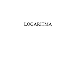 LOGAR?TMA
 