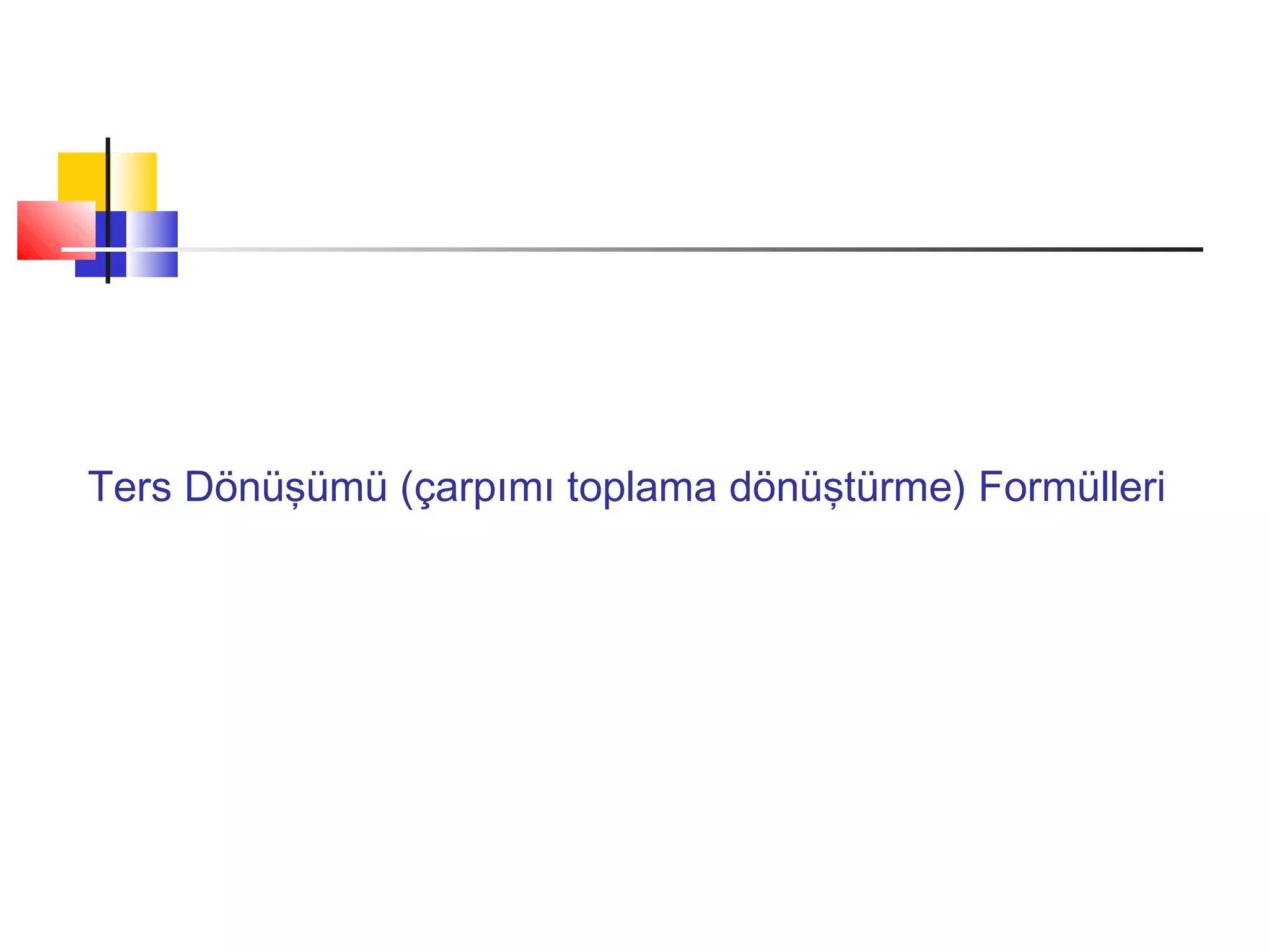 Ters Dönüşümü (çarpımı toplama dönüştürme) Formülleri
 