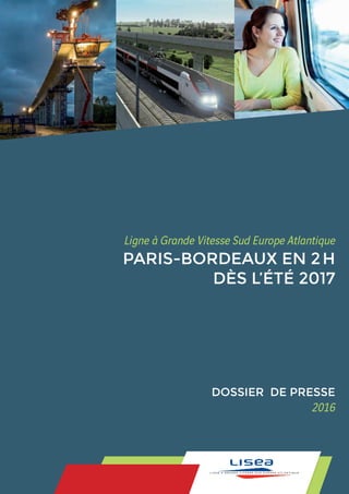 Ligne à Grande Vitesse Sud Europe Atlantique
PARIS-BORDEAUX EN 2 H
DOSSIER DE PRESSE
2017
 