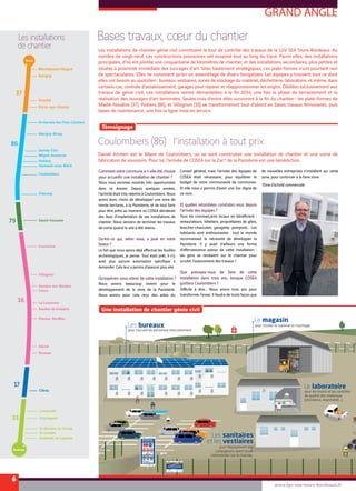 pour l'accueil du personnel d'encadrement.
Les bureaux pour stocker le matériel et l'outillage.
Le magasin
PORTEZ LES
ÉQUIPEMENTS ADAPTÉS
RESPECTEZ
L’ENVIRONNEMENT
RESPECTEZ LES VITESSES
VÊTEMENT
HAUTE
VISIBILITÉ
SUR PISTE ZONE
DE TRAVAUX
SOUS
OUVRAGE
CHAUSSURES
DE SÉCURITÉ
PORT DU
CASQUE
OBLIGATOIRE
ALLUMEZ
VOS FEUX
CHANTIER
INTERDIT
AU PUBLIC
50 30 10
BIENVENUE
SUR LE CHANTIER
DE LA LGV SEA TOURS-BORDEAUX
Sous-Groupement Infrastructures :
Le laboratoire
pour les essais et les contrôles
de qualité des matériaux
(résistance, étanchéité...).
LGV SEA Tours-Bordeaux
Installation de chantier de Clérac
Section G / Lot 14
Concessionnaire
Concédant Sous-Groupement Infrastructures
Concepteur - Constructeur
pour l'équipement des
compagnons avant toute
intervention sur le chantier.
Les sanitaires
et les vestiaires
GRAND ANGLE
Bases travaux, cœur du chantier
6
Coulombiers (86) : l’installation à tout prix
Les installations de chantier génie civil constituent la tour de contrôle des travaux de la LGV SEA Tours-Bordeaux. Au
nombre de vingt-neuf, ces constructions provisoires ont essaimé tout au long du tracé. Parmi elles, des installations
principales, d’où est pilotée une cinquantaine de kilomètres de chantier, et des installations secondaires, plus petites et
situées à proximité immédiate des ouvrages d’art. Sites hautement stratégiques, ces plate-formes n’ont pourtant rien
de spectaculaires. Elles ne consistent qu’en un assemblage de divers bungalows. Les équipes y trouvent tout ce dont
elles ont besoin au quotidien : bureaux, vestiaires, zones de stockage du matériel, déchetterie, laboratoire, et même, dans
certains cas, centrale d’assainissement, garages pour réparer et réapprovisionner les engins. Dédiées exclusivement aux
travaux de génie civil, ces installations seront démantelées à la fin 2014, une fois la phase de terrassement et la
réalisation des ouvrages d’art terminées. Seules trois d’entre elles survivront à la fin du chantier : les plate-formes de
Maillé-Nouâtre (37), Poitiers (86), et Villognon (16) se transformeront tout d’abord en bases travaux ferroviaires, puis
bases de maintenance, une fois la ligne mise en service.
Daniel Amilien est le Maire de Coulombiers, où se sont construites une installation de chantier et une usine de
fabrication de voussoirs. Pour lui, l’arrivée de COSEA sur la Zac* de la Pazioterie est une bénédiction.
[ Témoignage ]
[ Une installation de chantier génie civil ]
Comment votre commune a-t-elle été choisie
pour accueillir une installation de chantier ?
Nous nous sommes montrés très opportunistes
dans ce dossier. Depuis quelques années,
l’activité était très ralentie à Coulombiers. Nous
avons donc choisi de développer une zone de
trente hectares, à la Pazioterie, et de tout faire
pour être prêts au moment où COSEA déciderait
des lieux d’implantation de ses installations de
chantier. Nous venions de terminer les travaux
de voirie quand le site a été retenu.
Qu’est-ce qui, selon vous, a joué en votre
faveur ?
Le fait que nous ayons déjà effectué les fouilles
archéologiques, je pense. Tout était prêt, il n’y
avait plus aucune autorisation spécifique à
demander. Cela leur a permis d’avancer plus vite.
Qu’espériez-vous retirer de cette installation ?
Nous avions beaucoup investi pour le
développement de la zone de la Pazioterie.
Nous avions pour cela reçu des aides du
Conseil général, mais l’arrivée des équipes de
COSEA était nécessaire, pour équilibrer le
budget de notre communauté de communes.
Et elle nous a permis d’avoir une Zac digne de
ce nom.
Et quelles retombées constatez-vous depuis
l’arrivée des équipes ?
Tous les commerçants locaux en bénéficient :
restaurateurs, hôteliers, propriétaires de gîtes,
boucher-charcutier, garagiste, pompiste… Les
habitants sont enthousiastes : tout le monde
reconnaissait la nécessité de développer la
Pazioterie. Il y avait d’ailleurs une forme
d’effervescence autour de cette installation :
les gens se rendaient sur le chantier pour
scruter l’avancement des travaux !
Que prévoyez-vous de faire de cette
installation dans trois ans, lorsque COSEA
quittera Coulombiers ?
Difficile à dire… Nous avons trois ans pour
transformer l’essai. Il faudra de toute façon que
de nouvelles entreprises s’installent sur cette
zone, pour continuer à la faire vivre.
*Zone d’activité commerciale
Les installations
de chantier
www.lgv-sea-tours-bordeaux.fr
37
86
79
16
17
33
Ports-sur-Vienne
Montbazon/Veigné
Sorigny
Draché
St-Gervais-les-Trois-Clochers
Jaunay-Clan
Sauzé-Vaussais
Marigny-Brizay
Migné-Auxances
Poitiers
Vouneuil-sous-Biard
Coulombiers
Chaunay
Villognon
Asnière-sur-Nouère
Linars
Courcôme
Roullet-St-Estèphe
Plassac-Rouffiac
La Couronne
Déviat
Brossac
Clérac
Ambarès-et-Lagrave
Laruscade
Gauriaguet
St-Romain-la-Virvée
St-Loubès
 