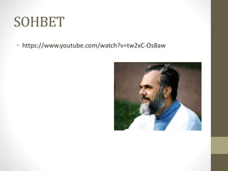 SOHBET
• https://www.youtube.com/watch?v=tw2xC-Os8aw
 