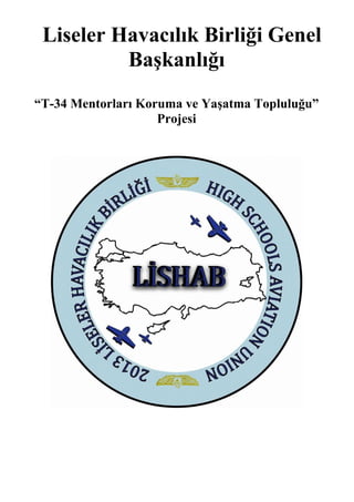 Liseler Havacılık Birliği Genel
Başkanlığı
“T-34 Mentorları Koruma ve Yaşatma Topluluğu”
Projesi
 