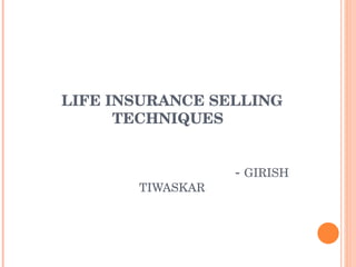 LIFE INSURANCE SELLING TECHNIQUES    -  GIRISH TIWASKAR 