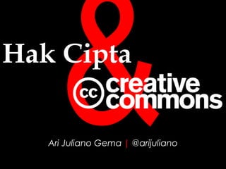 Ari Juliano Gema | @arijuliano
&Hak Cipta
 