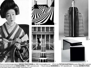 3
1
2
3
4
5
Photo d’unefemmejaponaiseen KIMONOTRADITIONNELen 1890 / kimonogallery.com 2 Photo desTOITSDECHAPITEAUXdepeter Rallas2006 / buenosivi.
«Lescolonnesdeburen par DANIELBUREN en 1986 / panoramo.com 4 Tisu et robepar MARINEKKOen 1973 /astylislife.com 5 bureau ANDREEPUTMAN
 