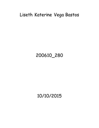 Liseth Katerine Vega Bastos
200610_280
10/10/2015
 