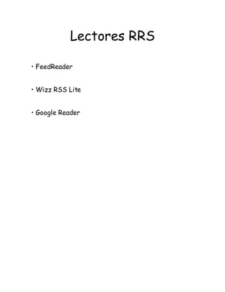 Lectores RRS
• FeedReader
• Wizz RSS Lite
• Google Reader
 