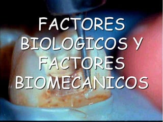 FACTORES
BIOLOGICOS Y
FACTORES
BIOMECANICOS
 