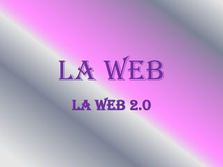 La web La web 2.0 
