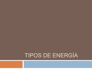 TIPOS DE ENERGÍA
 