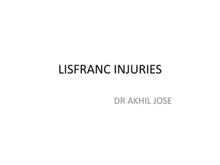 LISFRANC INJURIES
DR AKHIL JOSE
 