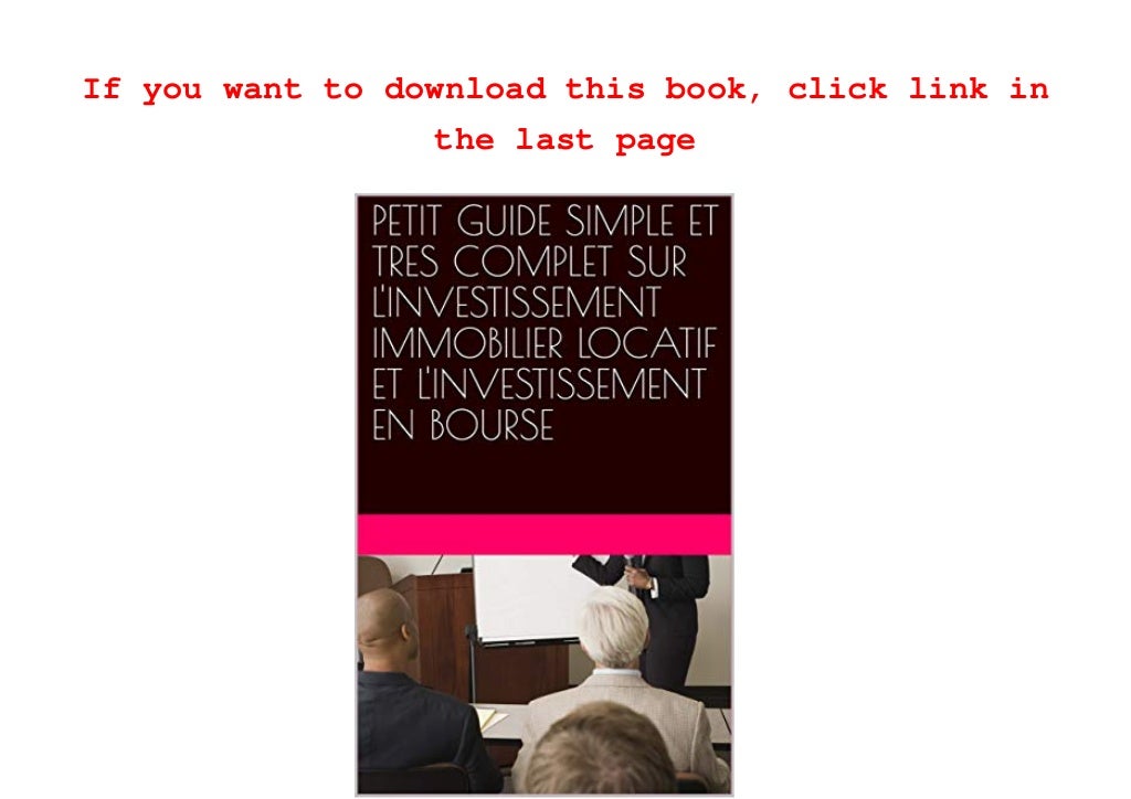 LIS [GRATUIT] PETIT GUIDE SIMPLE ET TRES COMPLET SUR L INVESTISSEMENT…