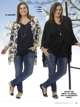 21S O M M E R T I L B U D 2 0 1 9 : :
SKYND DIG!
FØRST TIL MØLLE,
DER ER BEGRÆNSET
ANTAL!
Fv. marine/off Fv. sort
1. Jakke
4. Bluse
5. Jeans
 