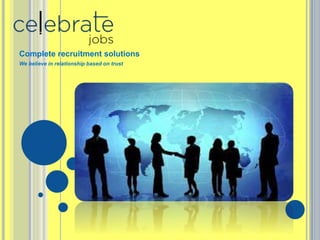 Complete recruitment solutions
We believe in relationship based on trust
 