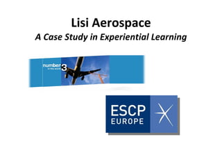Lisi Aerospace A Case Study in Experiential Learning 