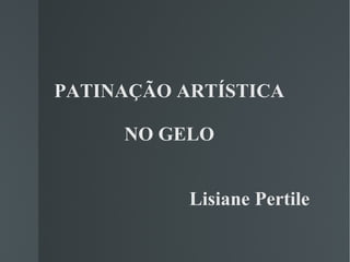 PATINAÇÃO ARTÍSTICA NO GELO   Lisiane Pertile 