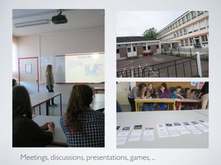 Meetings, discussions, presentations, games, ..
 