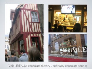 Visit LISIEAUX chocolate factory .. and tasty chocolate shop :)
 