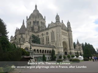 Basilica of St. Therese in Lisieaux
the second largest pilgrimage site in France, after Lourdes
 