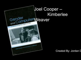 Joel Cooper – 			 Kimberlee Weaver Created By: Jordan Diehl  