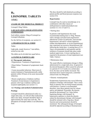 Lisinopril 10mg Tablets SMPC, Taj Pharmaceuticals
Lisinopril 10mg Tablets Taj Pharma : Uses, Side Effects, Interactions, Pict ures, Warnings, Lisinopril Dosage & Rx Info | Lisinopril Uses, Side Effects - Lisinopril: Indications, Side Effects, Warnings, Lisinopril - Drug Information - Taj Pharma, Lisinopril dose Taj pharmaceuticals Lisinopril interactions, Taj Pharmaceutical Lisinopril contraindications, Lisinopril price, Lisinopril Taj Pharma Lisinopril 10mg Tablets SMPC- Taj Pharma . Stay connected to all updated on Lisinopril Taj Pharmaceuticals Taj pharmaceuticals Hyderabad.
RX
LISINOPRIL TABLETS
10MG
1.NAME OF THE MEDICINAL PRODUCT
Lisinopril 10mg Tablets
2. QUALITATIVE AND QUANTITATIVE
COMPOSITION
Each tablets contains 10mg of Lisinopril as
Lisinopril dihydrate.
For the full list of excipients, see section 6.1.
3. PHARMACEUTICAL FORM
Tablet
Light pink, round, biconvex 7 mm tablets,
scored on one side.
The tablet can be divided into equal halves.
4. CLINICAL PARTICULARS
4.1 Therapeutic indications
• Hypertension: Treatment of hypertension.
• Heart failure: Treatment of symptomatic heart
failure.
• Acute myocardial infarction: Short-term (6
weeks) treatment of haemodynamically stable
patients within 24 hours of an acute myocardial
infarction.
• Renal complications of diabetes mellitus:
Treatment of renal disease in hypertensive
patients with Type 2 diabetes mellitus and
incipient nephropathy (see section 5.1).
4.2 Posology and method of administration
Posology
Lisinopril should be administered orally in a
single daily dose. As with all other medication
taken once daily, lisinopril should be taken at
approximately the same time each day. The
absorption of lisinopril tablets is not affected by
food.
The dose should be individualised according to
patient profile and blood pressure response (see
section 4.4).
Hypertension
Lisinopril may be used as monotherapy or in
combination with other classes of
antihypertensive medicinal products (see
sections 4.3, 4.4, 4.5 and 5.1).
• Starting dose
In patients with hypertension the usual
recommended starting dose is 10mg. Patients
with a strongly activated renin-angiotensin-
aldosterone system (in particular, renovascular
hypertension, salt and or volume depletion,
cardiac decompensation, or severe hypertension)
may experience an excessive blood pressure fall
following the initial dose. A starting dose of 2.5-
5mg is recommended in such patients and the
initiation of treatment should take place under
medical supervision. A lower starting dose is
required in the presence of renal impairment (see
Table 1 below).
• Maintenance dose
The usual effective maintenance dosage is 20mg
administered in a single daily dose. In general if
the desired therapeutic effect cannot be achieved
in a period of 2 to 4 weeks on a certain dose
level, the dose can be further increased. The
maximum dose used in long-term, controlled
clinical trials was 80mg/day.
• Diuretic -treated patients
Symptomatic hypotension may occur following
initiation of therapy with lisinopril. This is more
likely in patients who are being treated currently
with diuretics. Caution is recommended
therefore, since these patients may be volume
and/or salt depleted. If possible, the diuretic
should be discontinued 2 to 3 days before
beginning therapy with lisinopril. In
hypertensive patients in whom the diuretic
cannot be discontinued, therapy with lisinopril
should be initiated with a 5mg dose. Renal
function and serum potassium should be
monitored. The subsequent dosage of lisinopril
should be adjusted according to blood pressure
 
