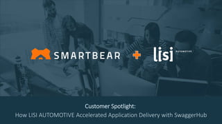 Proprietary & Confidential
11
Customer Spotlight:
How LISI AUTOMOTIVE Accelerated Application Delivery with SwaggerHub
 