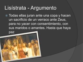 Lisístrata - Argumento


Todas ellas juran ante una copa y hacen
un sacrificio de un verraco ante Zeus,
para no yacer con consentimiento, con
sus maridos o amantes. Hasta que haya
paz

 